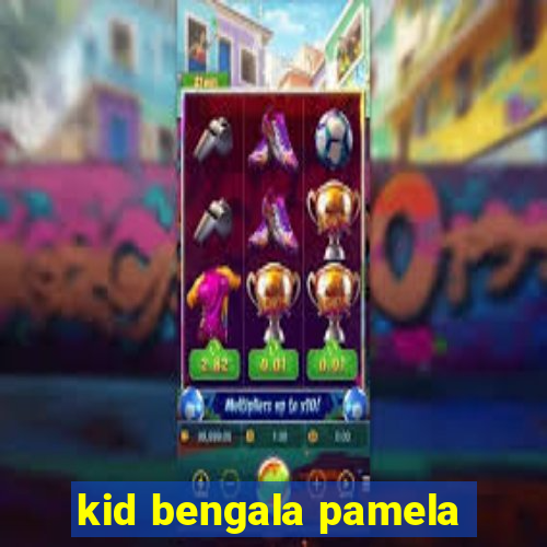 kid bengala pamela